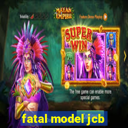 fatal model jcb